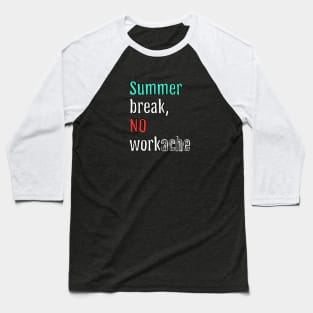 Summer break, no workache (Black Edition) Baseball T-Shirt